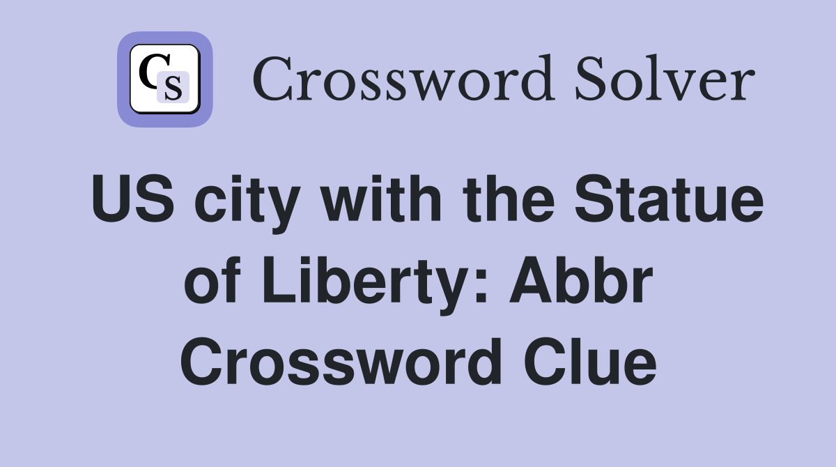 US city with the Statue of Liberty Abbr. Crossword Clue Answers